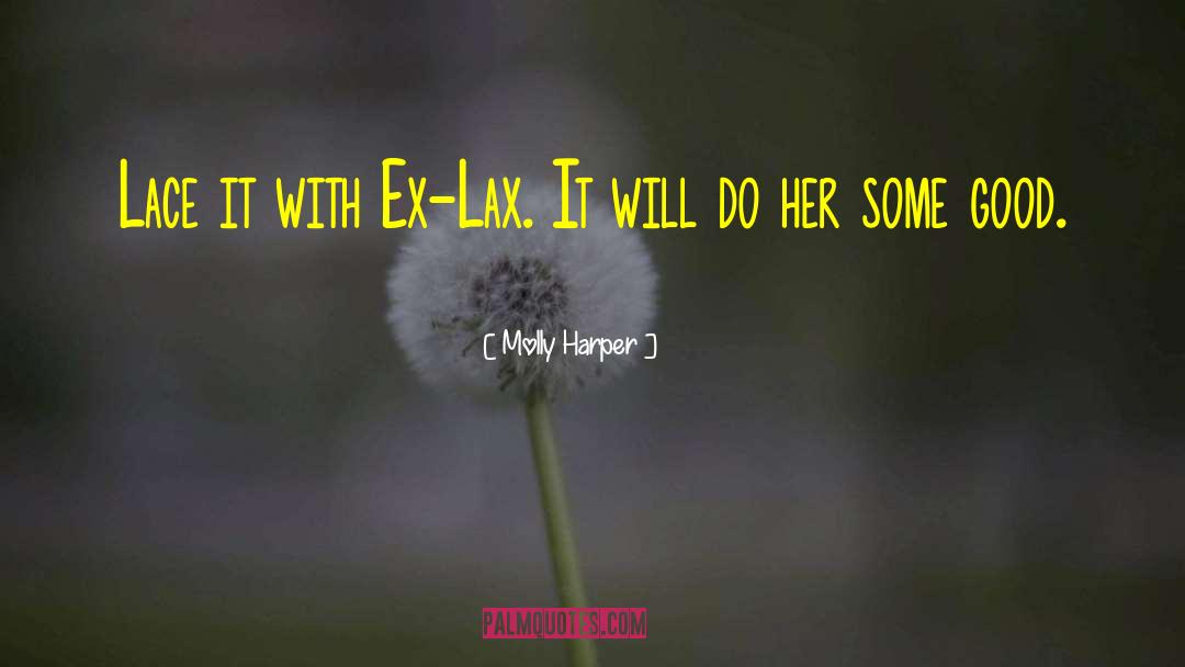 Molly Harper Quotes: Lace it with Ex-Lax. It