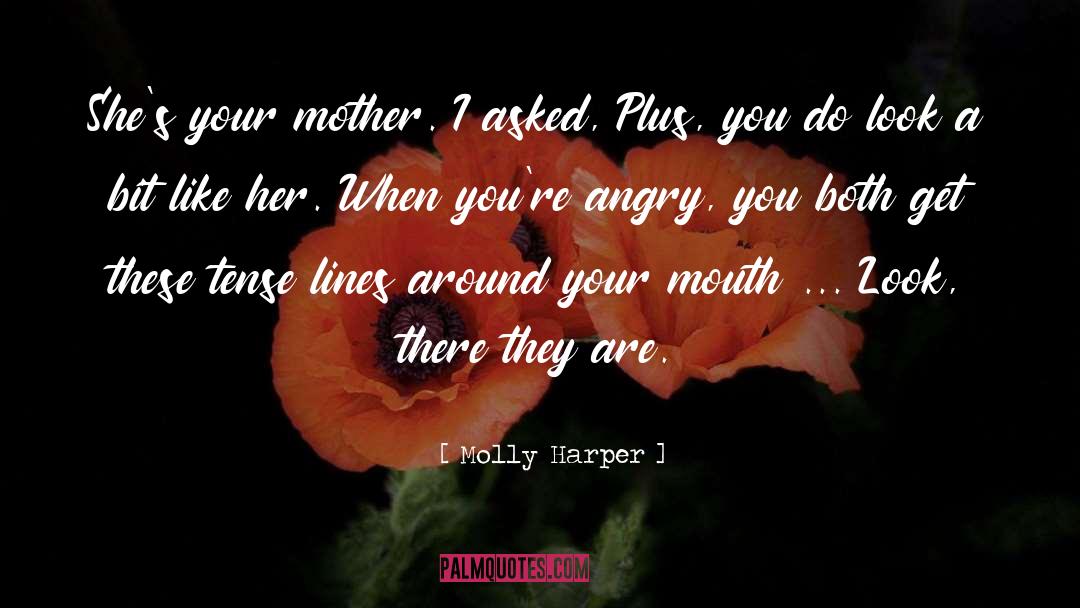 Molly Harper Quotes: She's your mother. I asked,