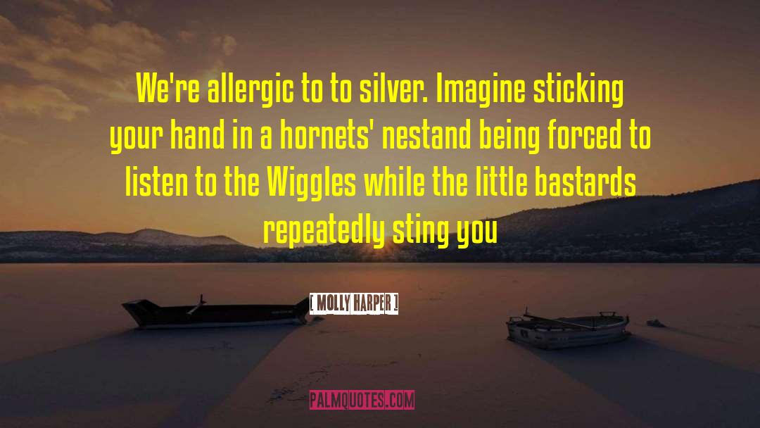 Molly Harper Quotes: We're allergic to to silver.