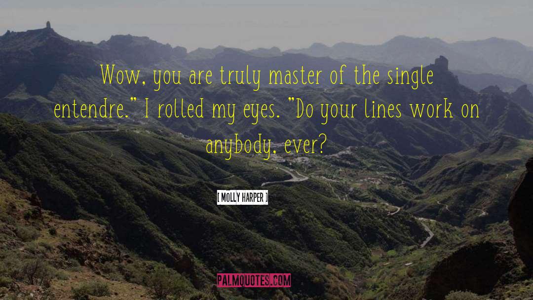 Molly Harper Quotes: Wow, you are truly master