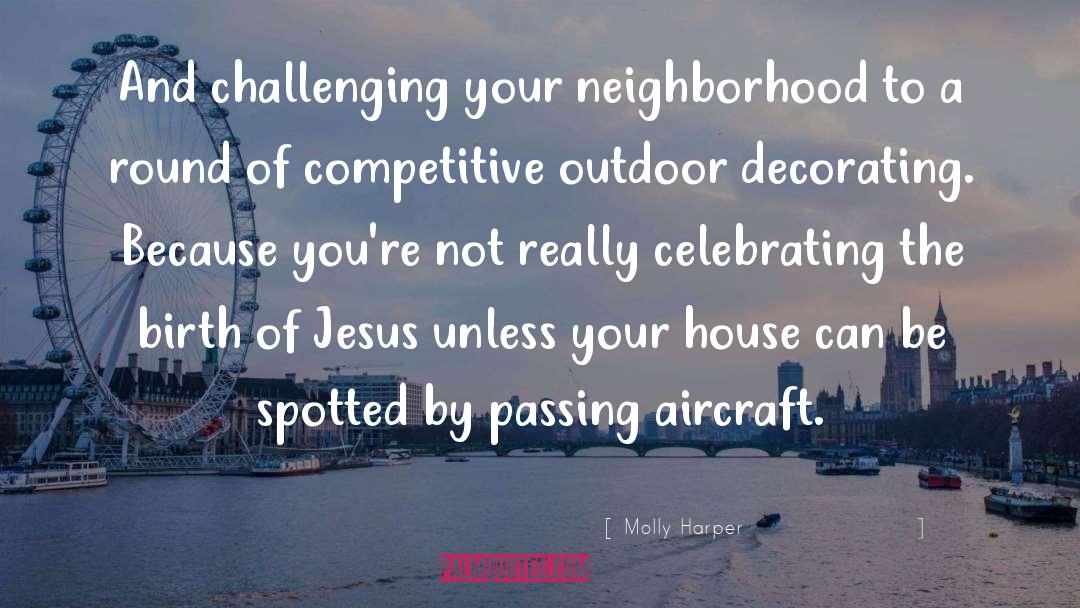 Molly Harper Quotes: And challenging your neighborhood to