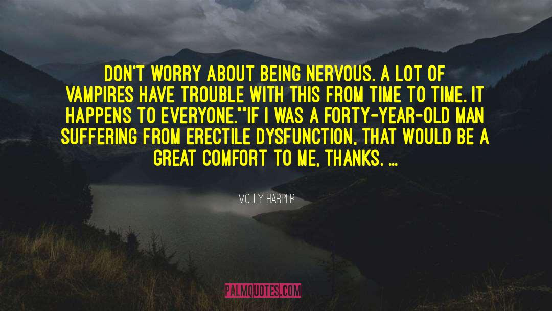 Molly Harper Quotes: Don't worry about being nervous.