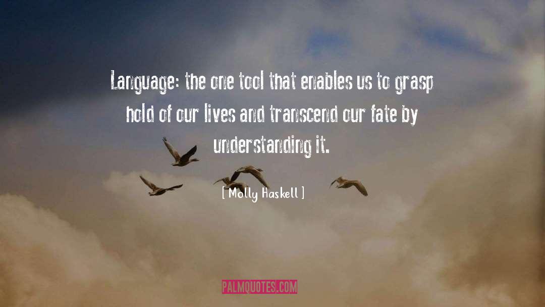 Molly Haskell Quotes: Language: the one tool that