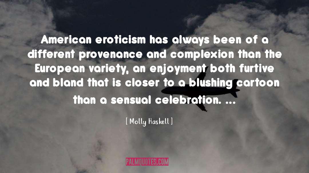 Molly Haskell Quotes: American eroticism has always been