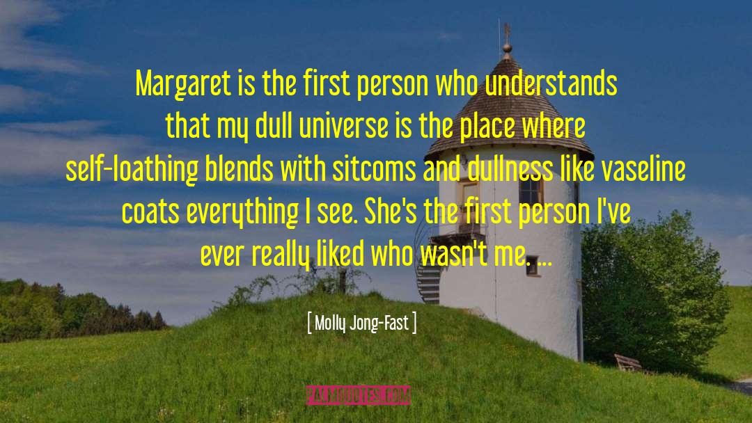 Molly Jong-Fast Quotes: Margaret is the first person