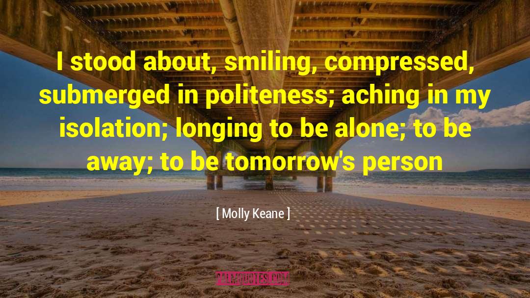 Molly Keane Quotes: I stood about, smiling, compressed,