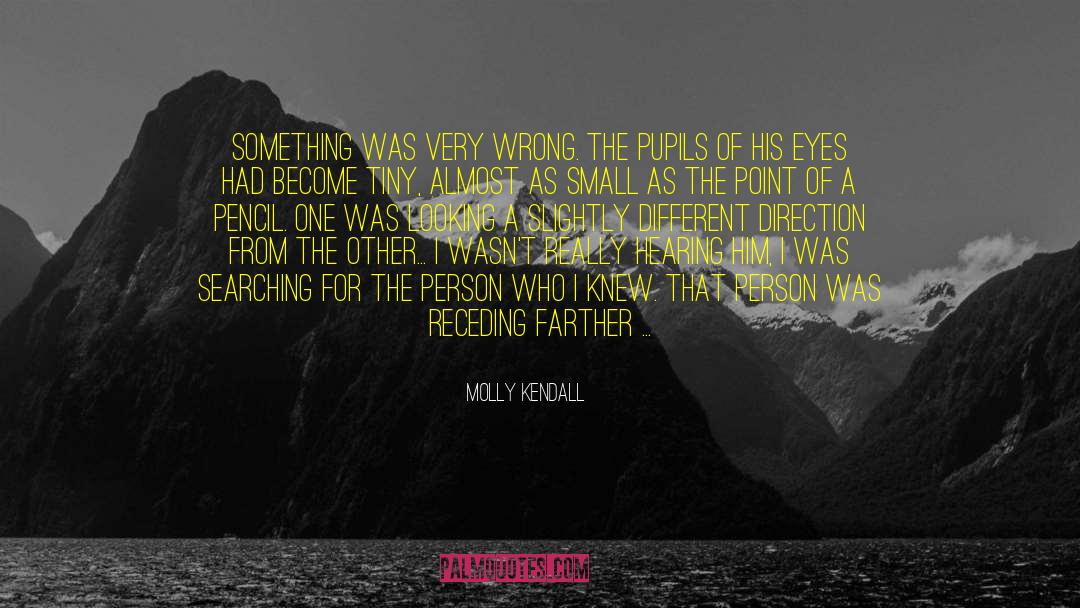 Molly Kendall Quotes: Something was very wrong. The