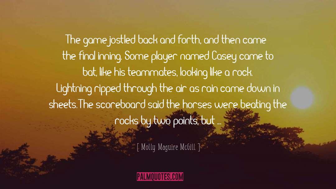 Molly Maguire McGill Quotes: The game jostled back and