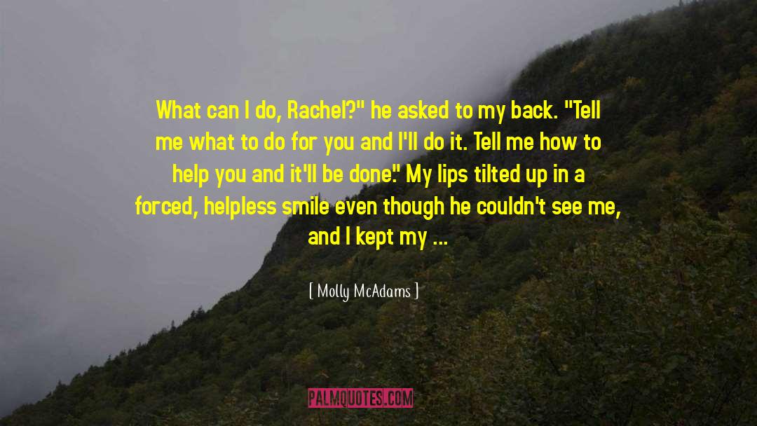 Molly McAdams Quotes: What can I do, Rachel?