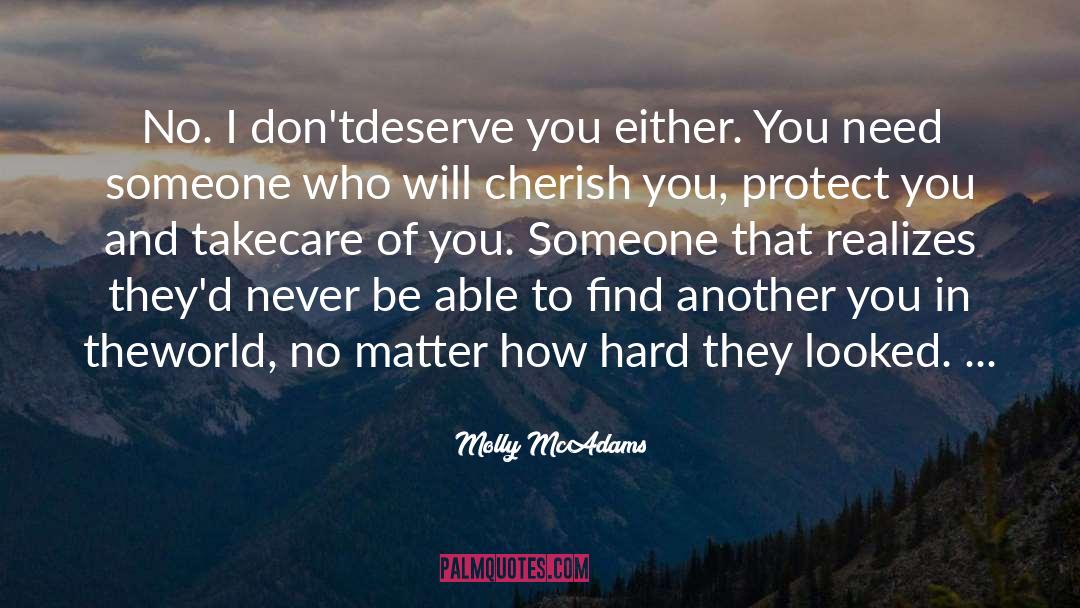 Molly McAdams Quotes: No. I don't<br>deserve you either.