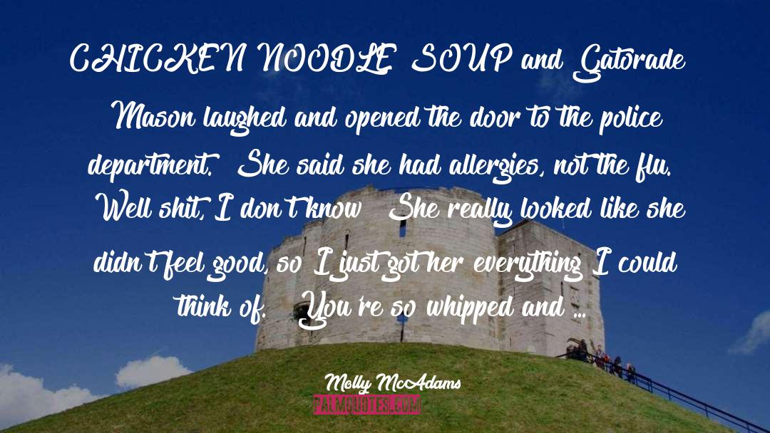 Molly McAdams Quotes: CHICKEN NOODLE SOUP and Gatorade?