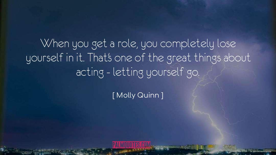 Molly Quinn Quotes: When you get a role,