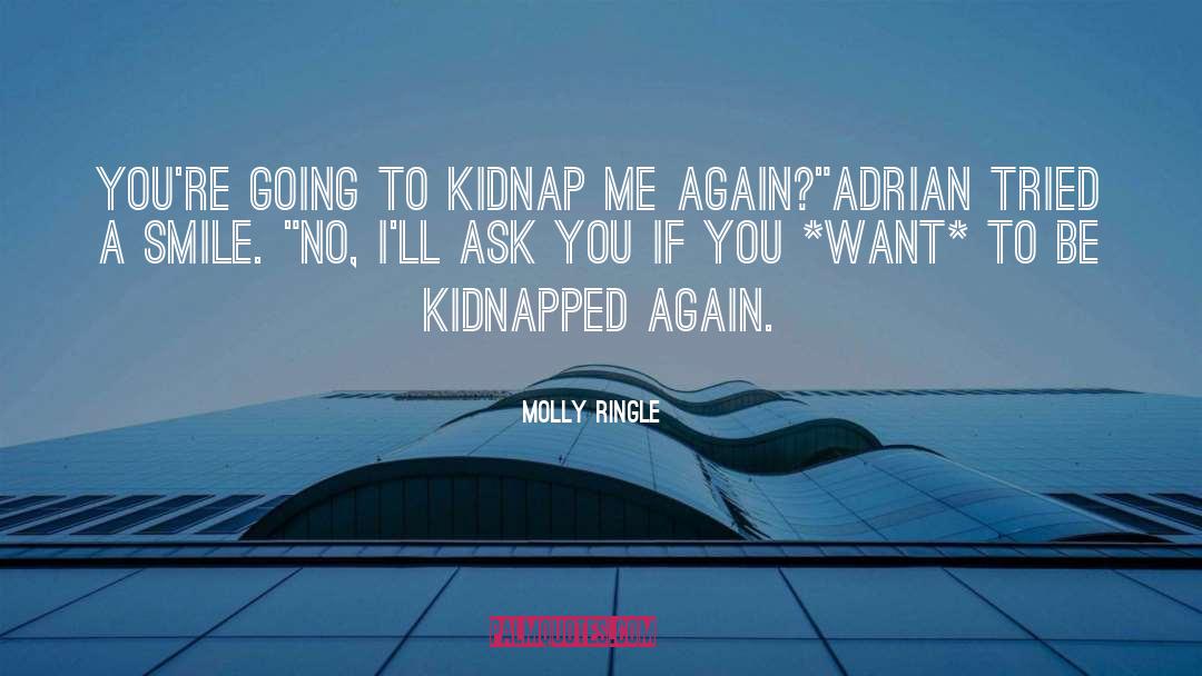 Molly Ringle Quotes: You're going to kidnap me