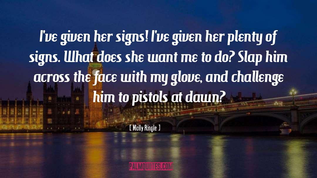 Molly Ringle Quotes: I've given her signs! I've