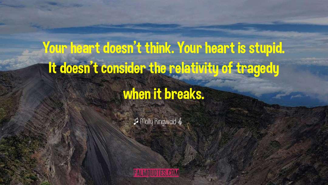 Molly Ringwald Quotes: Your heart doesn't think. Your