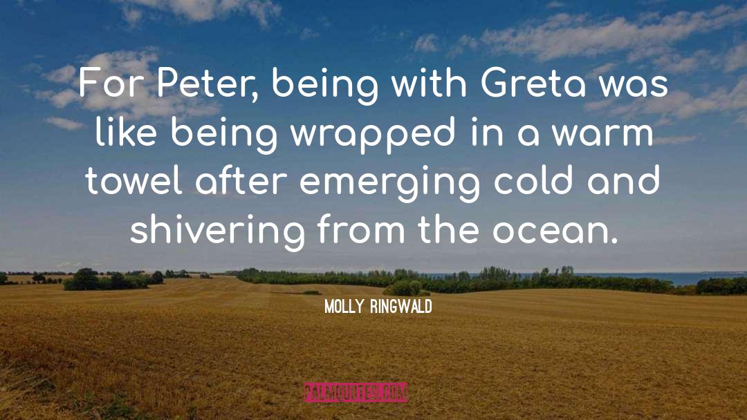 Molly Ringwald Quotes: For Peter, being with Greta