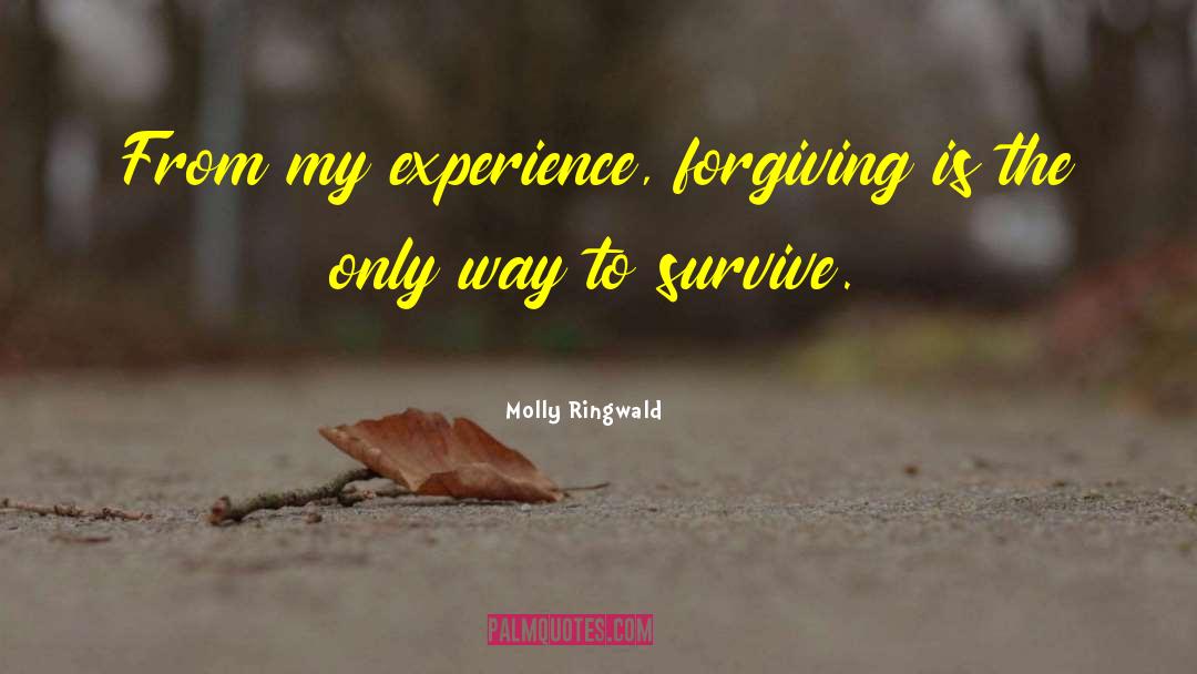 Molly Ringwald Quotes: From my experience, forgiving is