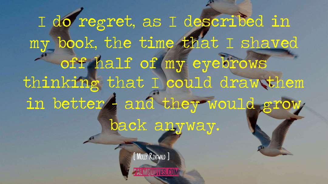 Molly Ringwald Quotes: I do regret, as I