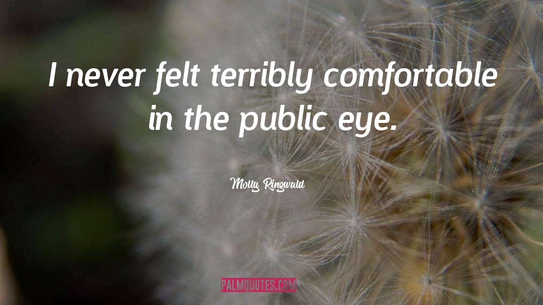 Molly Ringwald Quotes: I never felt terribly comfortable