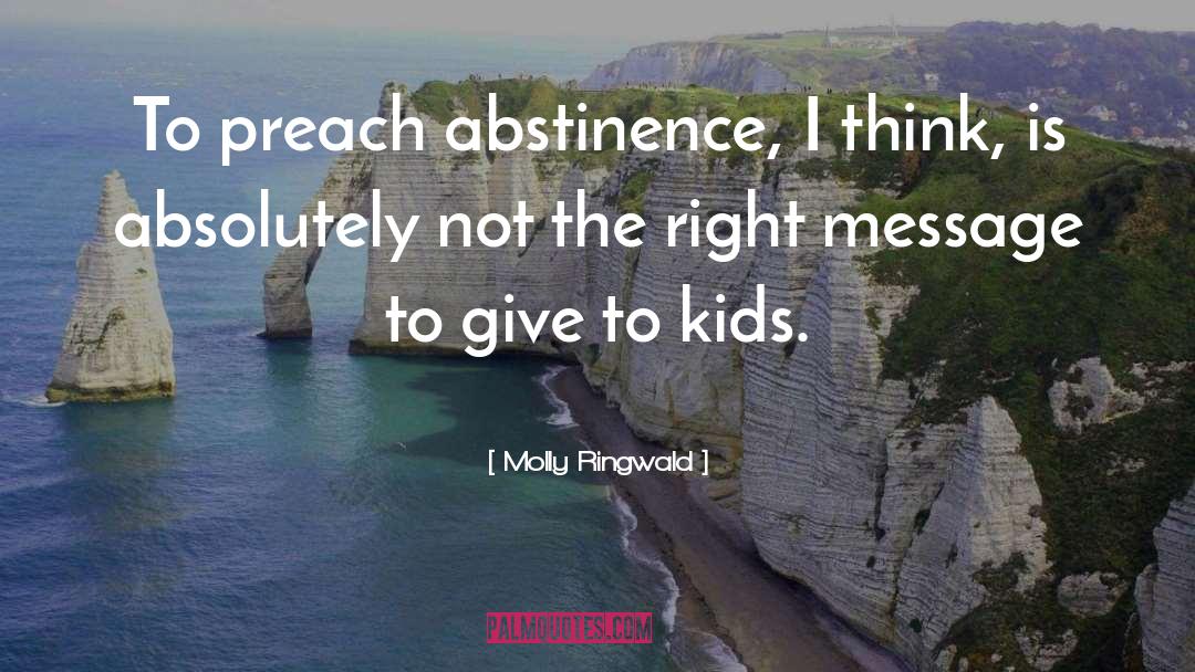 Molly Ringwald Quotes: To preach abstinence, I think,