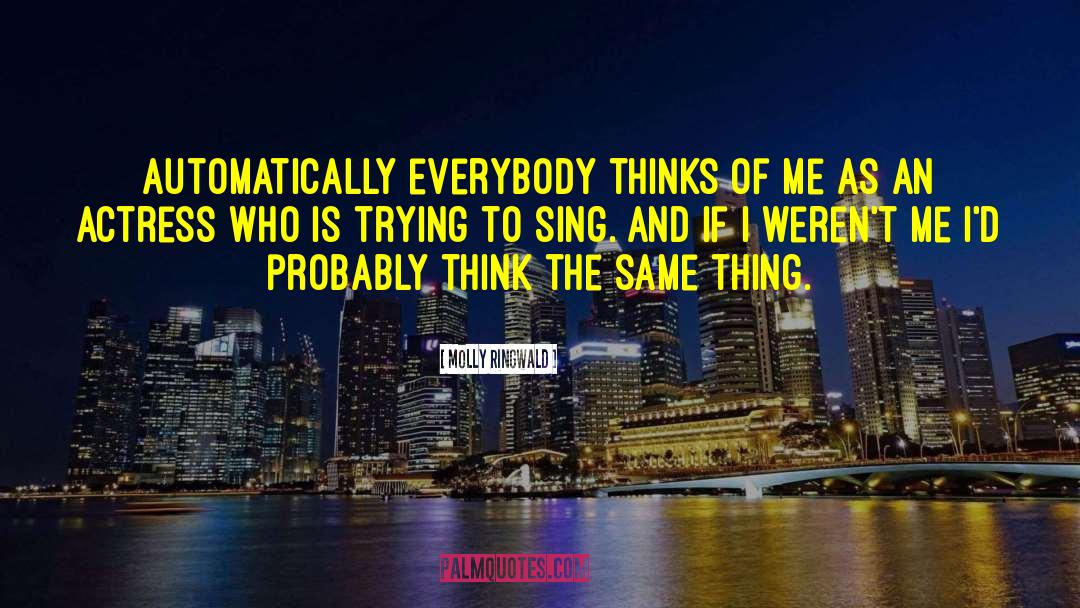 Molly Ringwald Quotes: Automatically everybody thinks of me