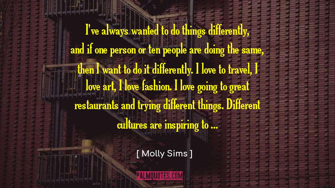 Molly Sims Quotes: I've always wanted to do