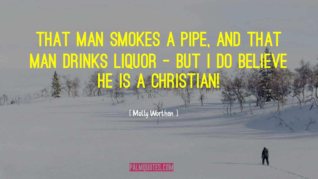 Molly Worthen Quotes: That man smokes a pipe,