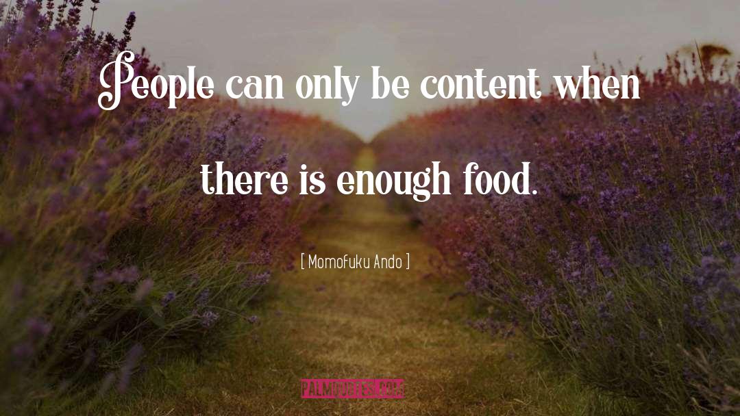 Momofuku Ando Quotes: People can only be content