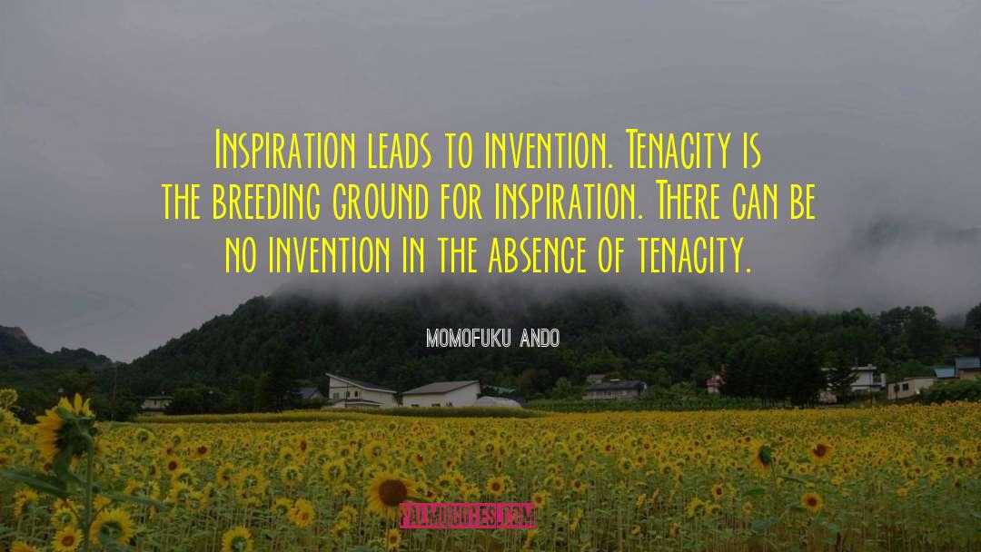 Momofuku Ando Quotes: Inspiration leads to invention. Tenacity