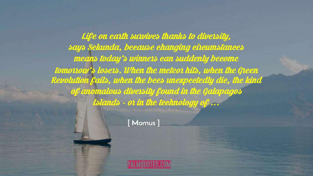 Momus Quotes: Life on earth survives thanks