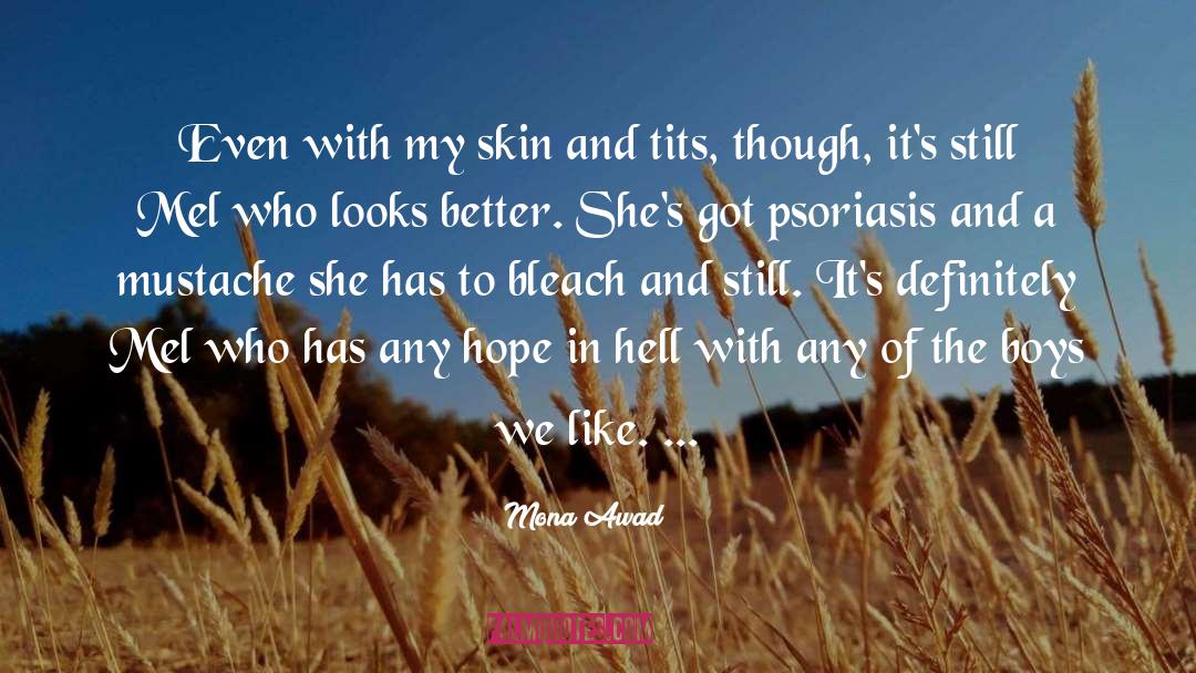 Mona Awad Quotes: Even with my skin and