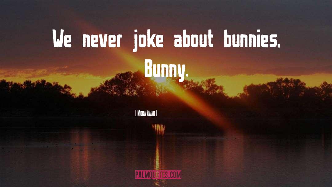Mona Awad Quotes: We never joke about bunnies,