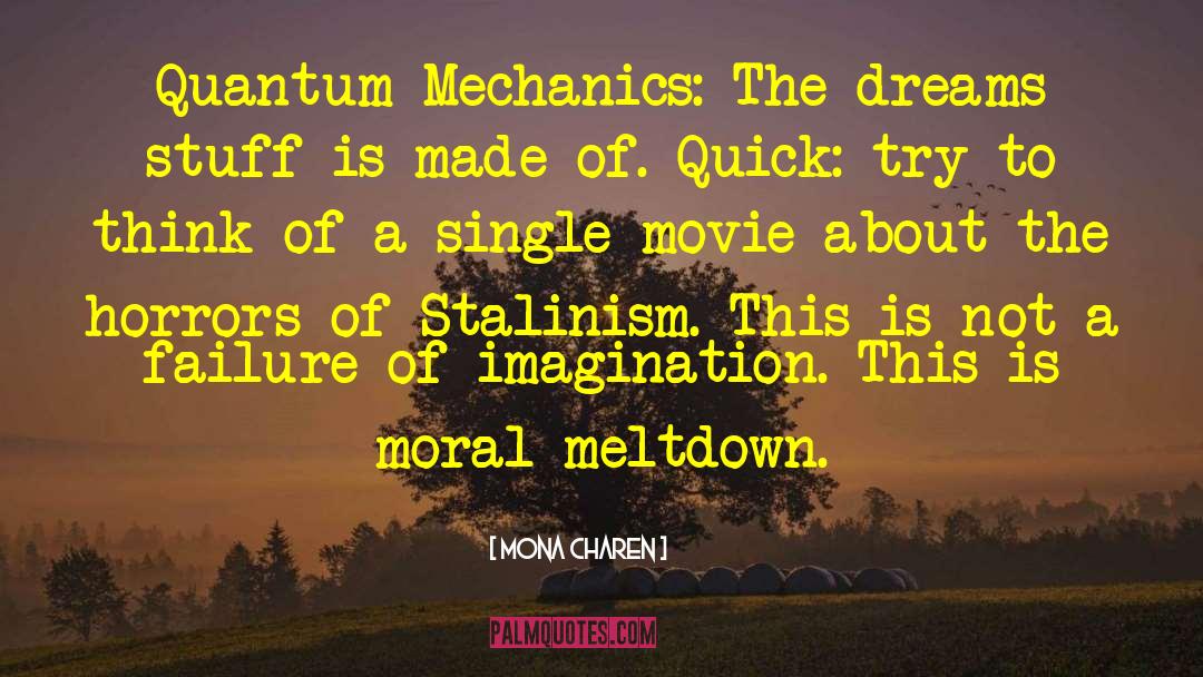 Mona Charen Quotes: Quantum Mechanics: The dreams stuff