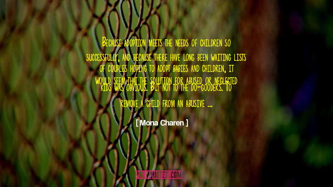 Mona Charen Quotes: Because adoption meets the needs