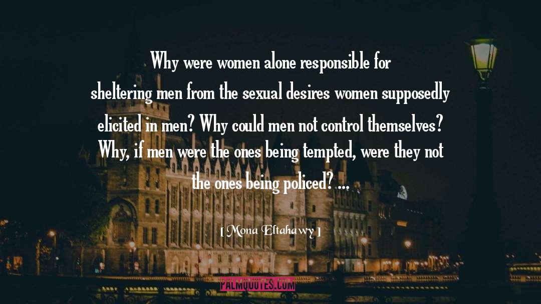 Mona Eltahawy Quotes: Why were women alone responsible