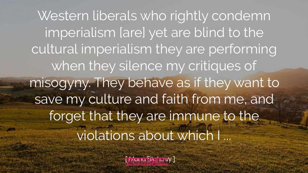 Mona Eltahawy Quotes: Western liberals who rightly condemn