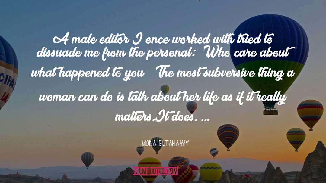Mona Eltahawy Quotes: A male editor I once
