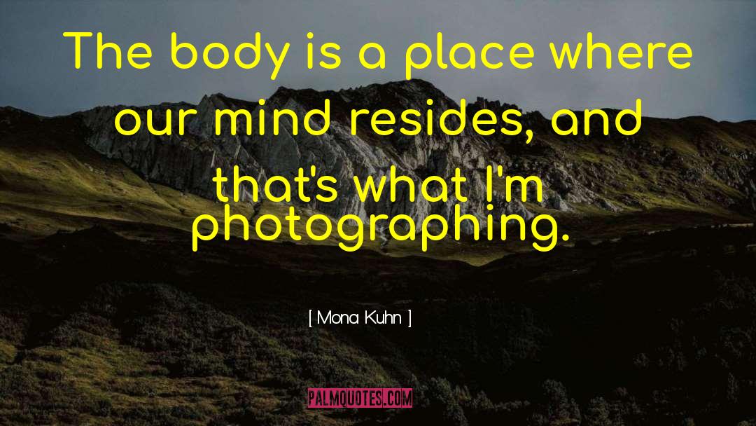 Mona Kuhn Quotes: The body is a place