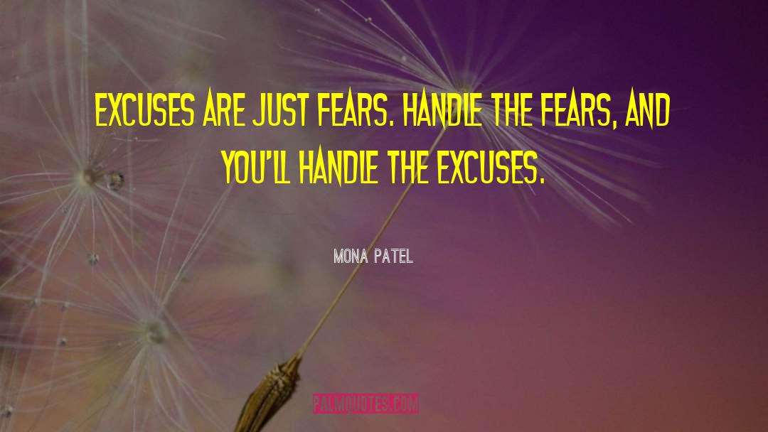 Mona Patel Quotes: excuses are just fears. Handle