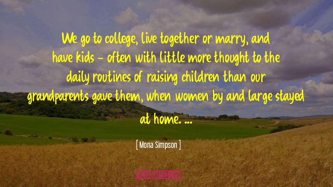 Mona Simpson Quotes: We go to college, live