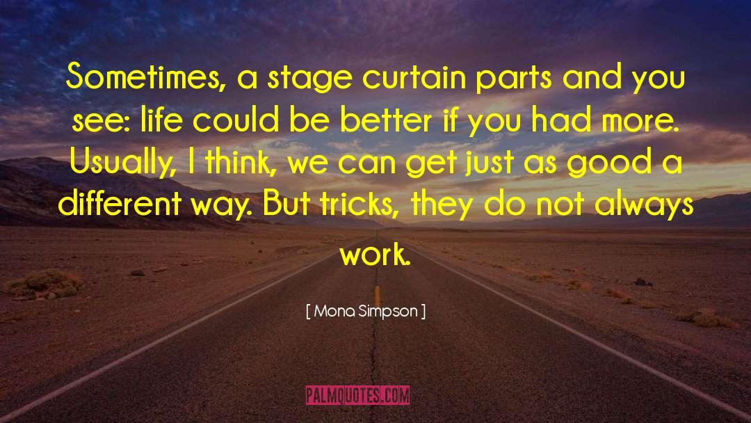 Mona Simpson Quotes: Sometimes, a stage curtain parts