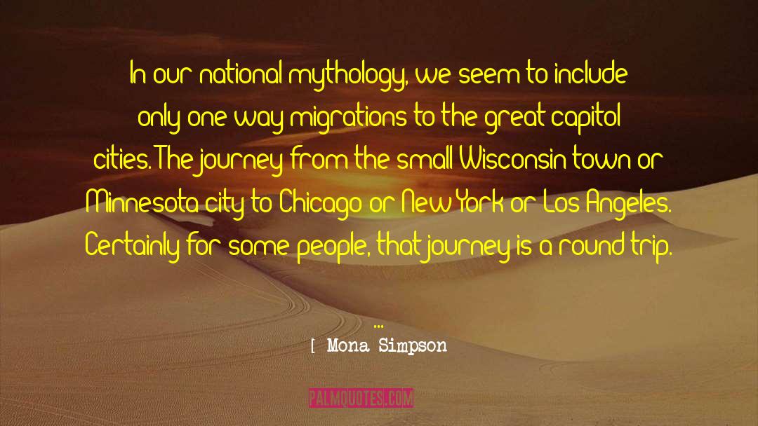Mona Simpson Quotes: In our national mythology, we