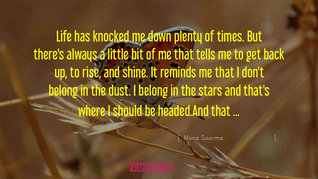 Mona Soorma Quotes: Life has knocked me down