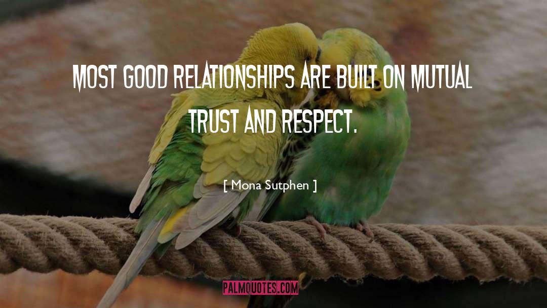Mona Sutphen Quotes: Most good relationships are built