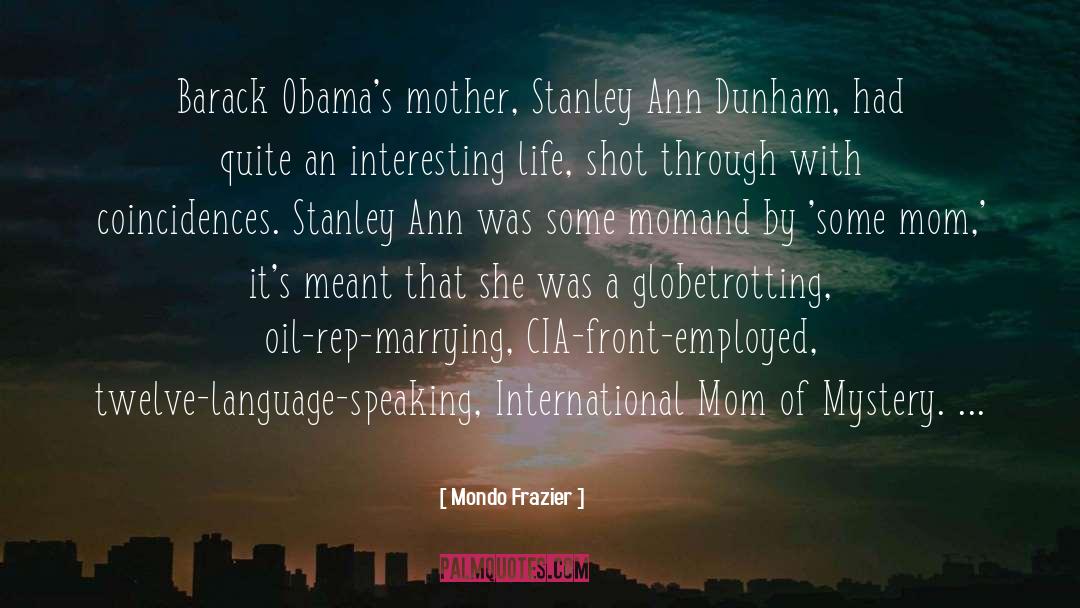 Mondo Frazier Quotes: Barack Obama's mother, Stanley Ann