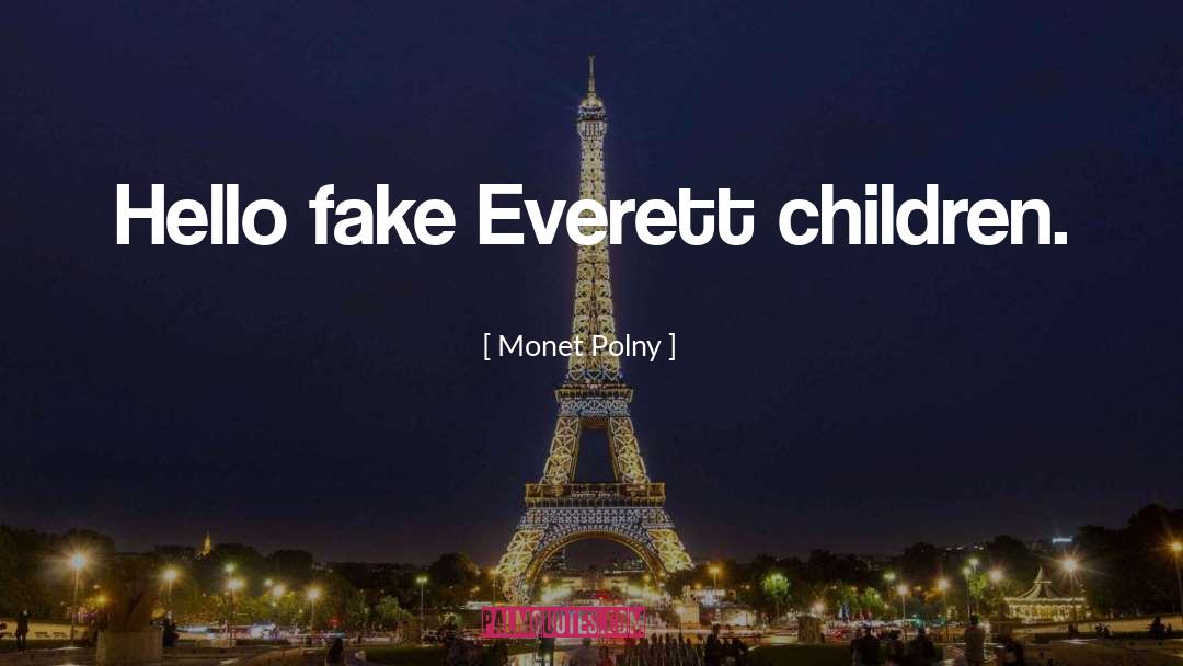 Monet Polny Quotes: Hello fake Everett children.