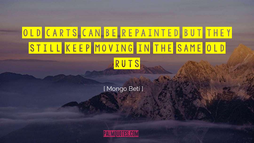 Mongo Beti Quotes: Old carts can be repainted