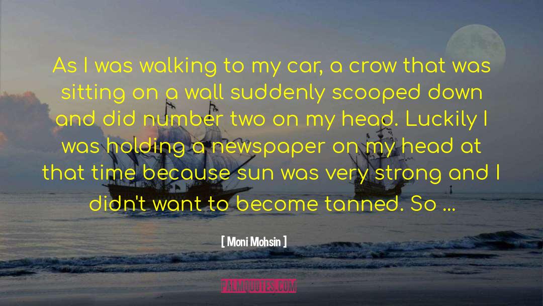 Moni Mohsin Quotes: As I was walking to