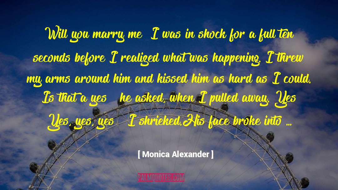 Monica Alexander Quotes: Will you marry me?