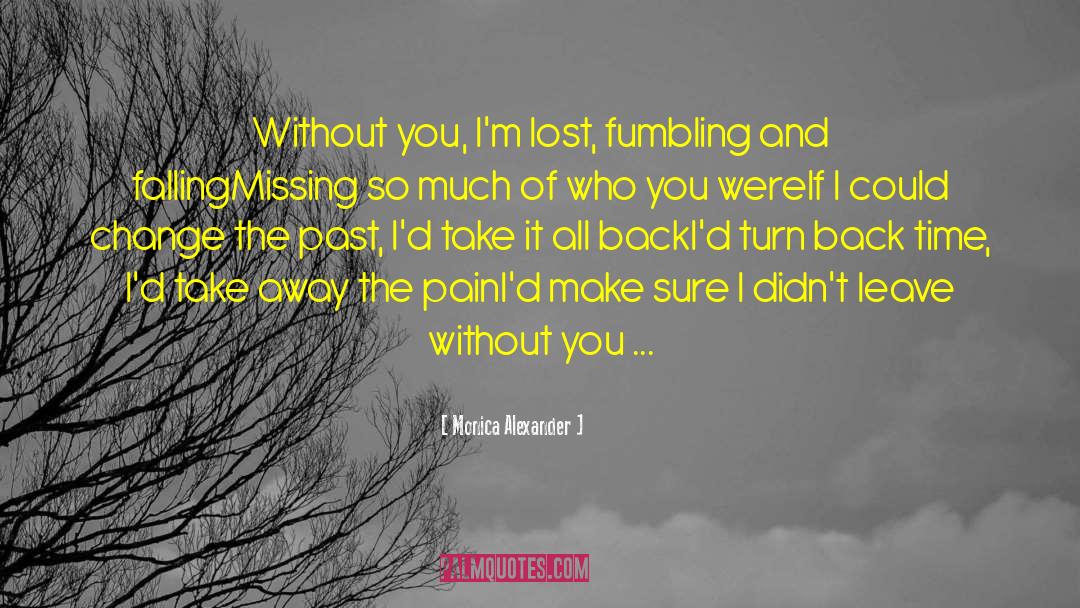 Monica Alexander Quotes: Without you, I'm lost, fumbling